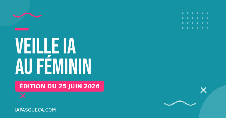 Veille IA au féminin, édition du 25 juin 2026