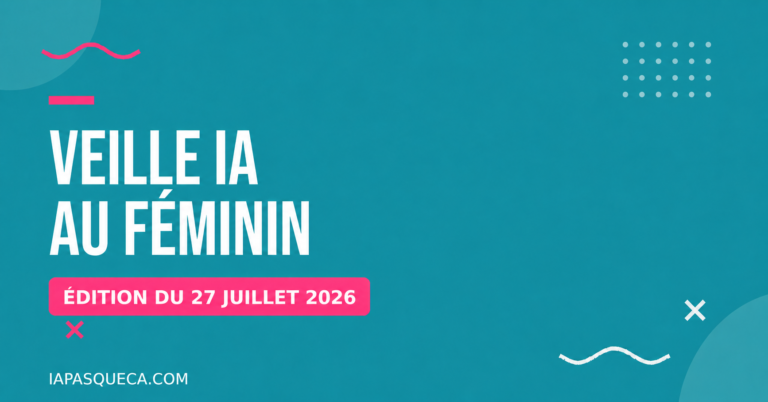 L'IA au féminin dans le monde : édition du 27 juillet 2026